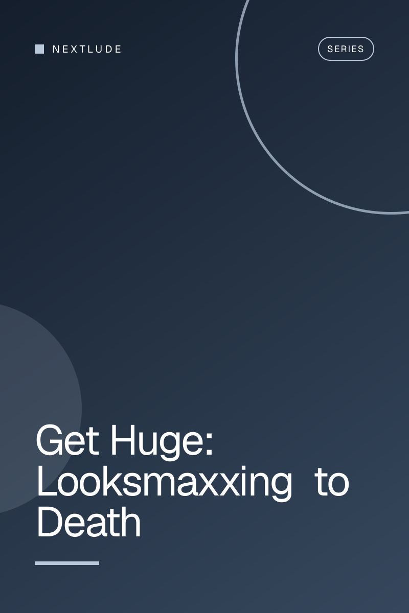 Get Huge: Looksmaxxing to Death