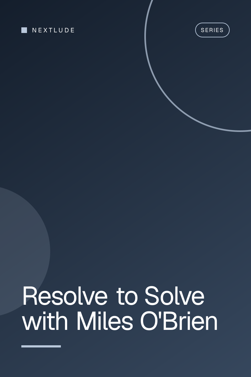 Resolve to Solve with Miles O'Brien