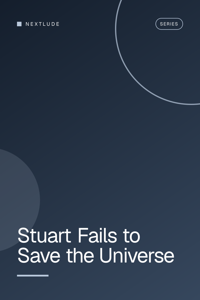 Stuart Fails to Save the Universe