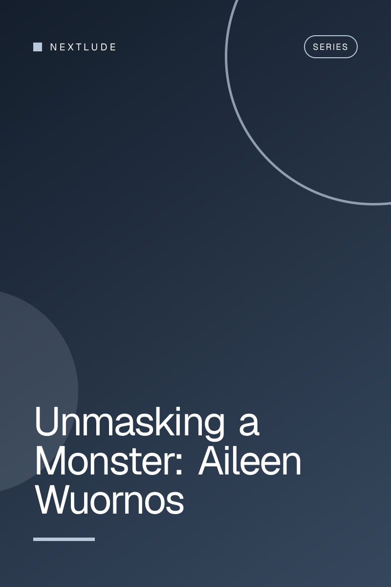 Unmasking a Monster: Aileen Wuornos